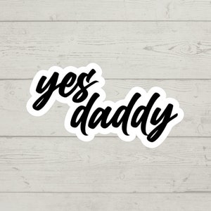 Yes daddy sticker | Smut sticker waterproof glossy vinyl sticker cute gift tumbler laptop sticker decal water bottle trending gift