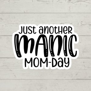 Just another MANIC Mom-day sticker waterproof glossy vinyl sticker cute gift tumbler laptop sticker decal water bottle trending gift