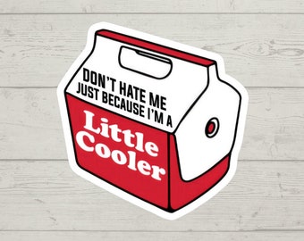 Don&#39;t Hate Me Just Because I&#39;m A Little Cooler sticker waterproof glossy vinyl sticker cute gift tumbler laptop sticker decal water bottle