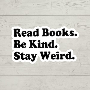 Read Books. Be Kind. Stay Weird. Sticker waterproof glossy vinyl sticker cute gift tumbler laptop sticker decal water bottle trending gift