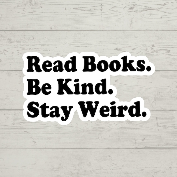 Read Books. Be Kind. Stay Weird. Sticker waterproof glossy vinyl sticker cute gift tumbler laptop sticker decal water bottle trending gift