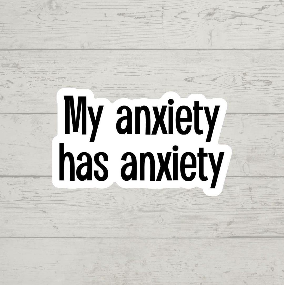 My Anxiety Has Anxiety Sticker Waterproof Glossy Vinyl Sticker Cute ...