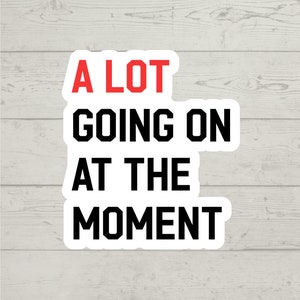 A Lot Going On At The Moment sticker waterproof glossy vinyl sticker cute gift tumbler laptop sticker decal water bottle trending gift