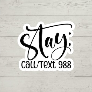 Stay; Call/Text 988 sticker mental health waterproof glossy vinyl sticker cute gift tumbler laptop sticker decal water bottle trending gift