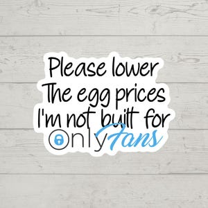 Please lower the egg prices I'm not built for OnlyFans sticker waterproof glossy vinyl sticker cute gift tumbler laptop