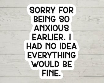 Sorry for being so anxious earlier. I had no idea everything would be fine. sticker