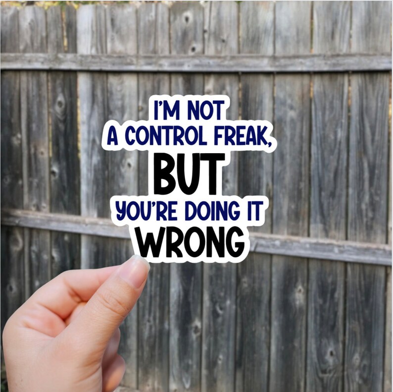 I'm Not a Control Freak, but You're Doing It Wrong Sticker Colorful ...