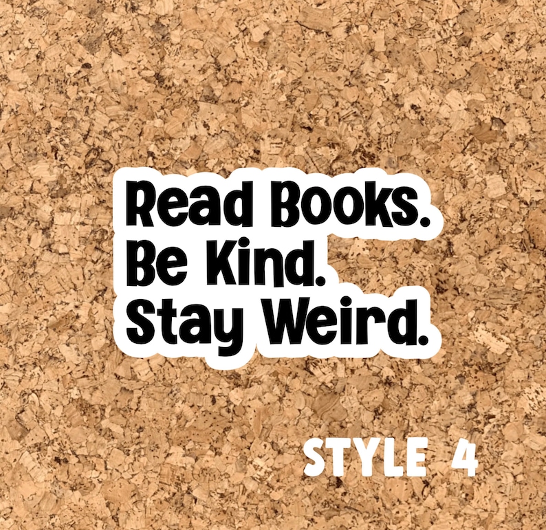 May include: A corkboard with a white sticker that says "Read Books. Be Kind. Stay Weird." in black text. The text "STYLE 4" is printed in black below the sticker.