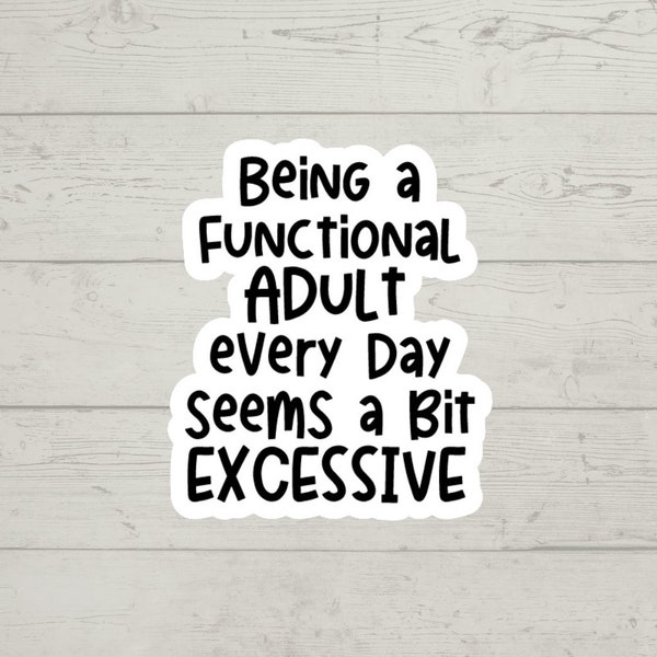 being a functional adult every day seems a bit excessive sticker waterproof glossy vinyl sticker cute gift tumbler laptop sticker decal