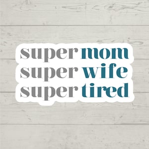 Super Mom Super Wife Super Tired sticker |tumbler sticker | Stanley cup sticker | laptop sticker | MacBook sticker |water bottle sticker