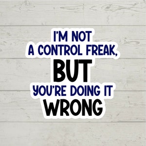 No soy un maniático del control, pero lo estás haciendo mal, pegatina de vinilo brillante, colorida, resistente al agua, bonito regalo, pegatina para vaso, portátil, botella