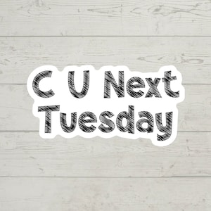 C U Next Tuesday sticker colorful waterproof glossy vinyl sticker cute gift tumbler laptop sticker decal water bottle trending gift