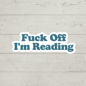 Fuck Off I'm Reading Sticker