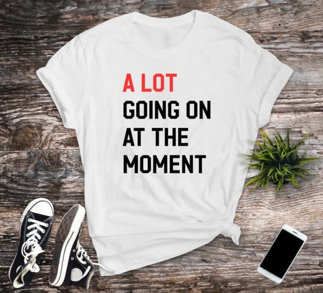 A Lot Going on at the Moment Taylor Swift T-shirt Swiftie T-swift Gift ...