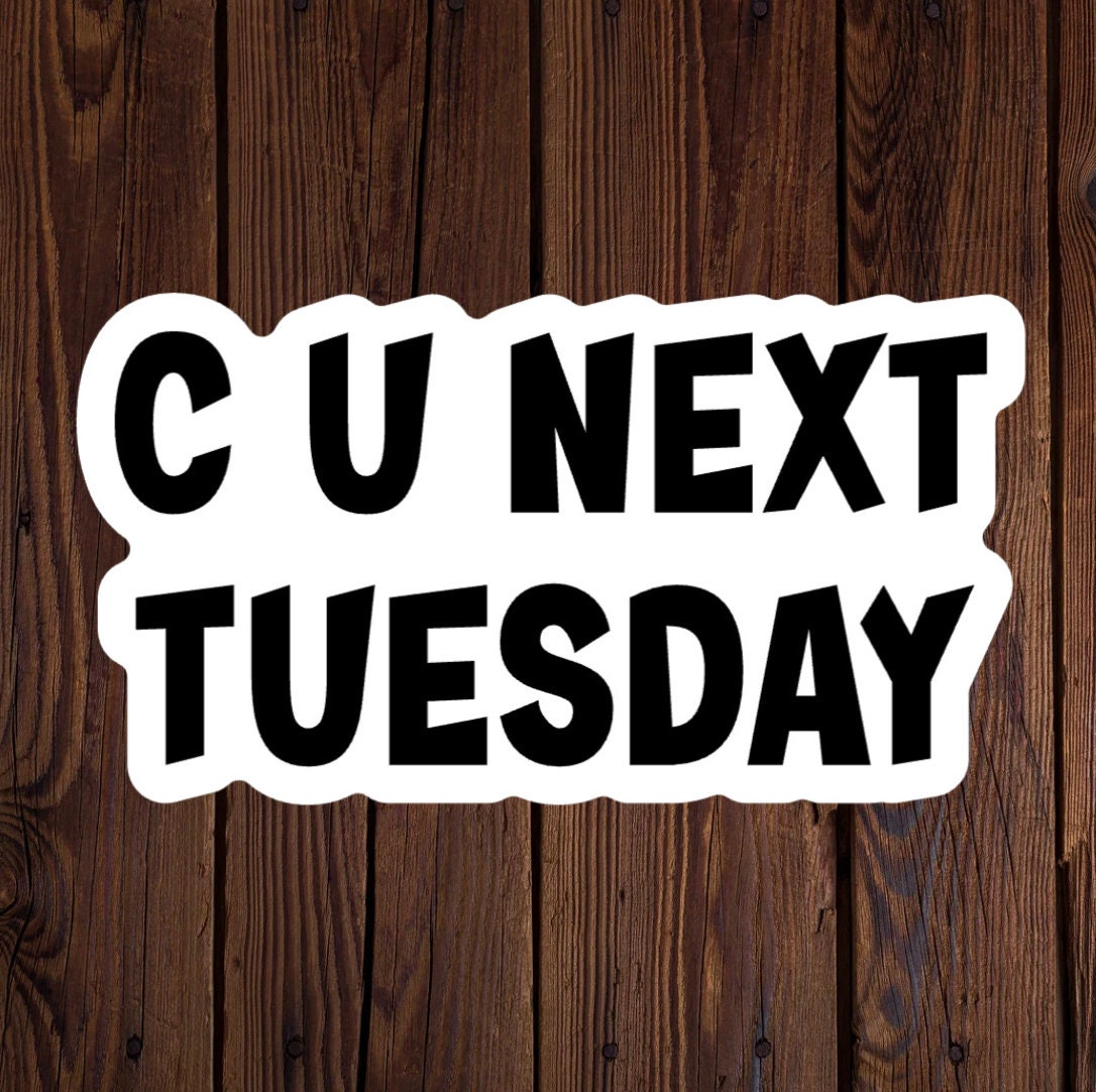 C U Next Tuesday Sticker Colorful Waterproof Glossy Vinyl Sticker Cute ...