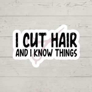 I cut hair and I know things sticker waterproof glossy vinyl sticker cute gift tumbler laptop sticker decal water bottle trending gift