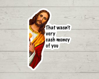That wasn&#39;t very cash money of you sticker waterproof glossy vinyl sticker cute gift tumbler laptop sticker decal water bottle trending gift
