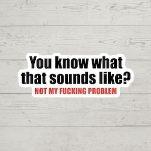 Not my fucking problem sticker waterproof glossy vinyl sticker cute gift tumbler laptop sticker decal water bottle trending