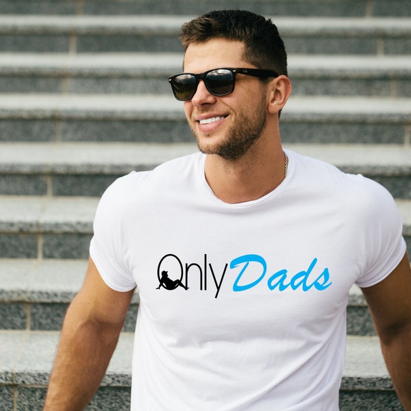 OnlyDads Funny Tee, OnlyDads Shirt, Onlydads Funny Mens Shirt, Funny Gift for Husband, Gift For Dad, Dad Bod Shirt, Shirt for Dad Bods