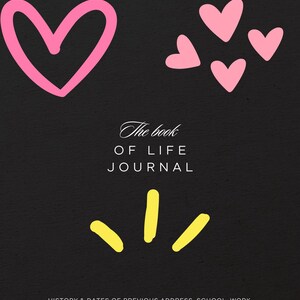 May include: Black background with pink hearts and yellow stars. Text reads "NOTES", "The book of LIFE JOURNAL", "HISTORY & DATES OF PREVIOUS ADDRESS, SCHOOL, WORK, PHONE NUMBERS, & NAME CHANGES. WEBSITES & LOGIN INFORMATION, FRIENDS AND FAMILY CONTACTS".