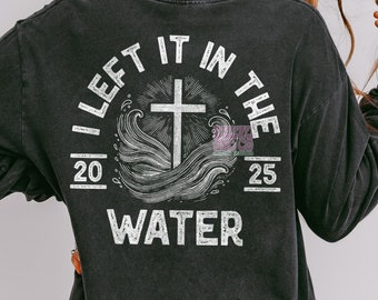 I Left It In The Water 2025 Png, Baptism png, Faith Based png, Religious Gift png, Jesus png, Christian png, Christian Quote png