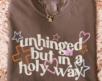 Unhinged but in a Holy Way PNG, Scripture Christian Png, Christian Shirt, Aesthetic Christian PNG, Motivational png, Mental Health png