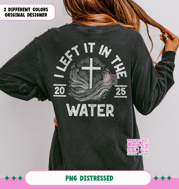 I Left It In The Water 2025 Png, Baptism png, Faith Based png, Religious Gift png, Jesus png, Christian png, Christian Quote png