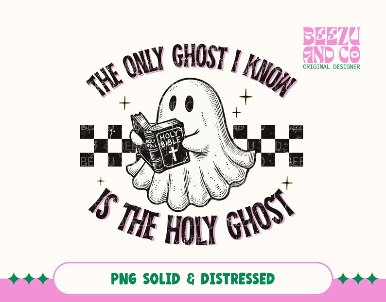 May include: A graphic illustration featuring a white ghost holding a black Holy Bible book. The text reads THE ONLY GHOST I KNOW IS THE HOLY GHOST. A black and white checkered horizontal band runs behind the ghost, accented by small star symbols.