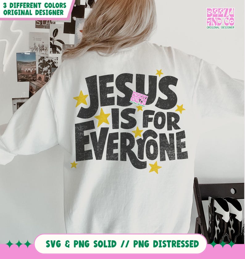 May include: White sweatshirt with the text "JESUS IS FOR EVERYONE" in black, accented with yellow stars. The design includes the text "SVG & PNG SOLID // PNG DISTRESSED" at the bottom. The brand name "BEEZ AND CO" is also visible.