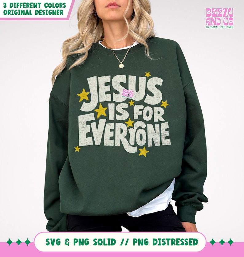 May include: Dark green sweatshirt with the text "JESUS IS FOR EVERYONE" in white, accented with yellow stars. The sweatshirt has a crew neck and long sleeves. The design includes the text "BEEZA AND CO ORIGINAL DESIGNER".