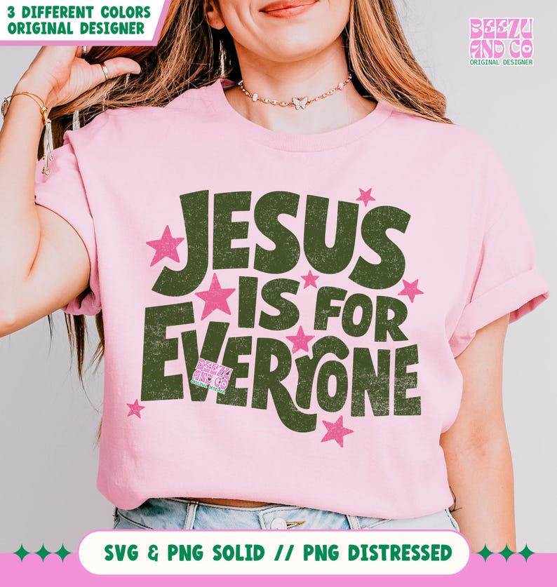 May include: A light pink t-shirt with the text "JESUS IS FOR EVERYONE" in dark green letters and pink stars. The shirt also has the text "3 DIFFERENT COLORS ORIGINAL DESIGNER" and "SVG & PNG SOLID // PNG DISTRESSED".