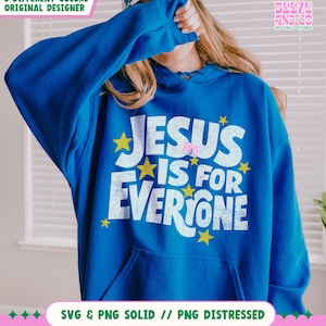 May include: A royal blue hoodie with the text "JESUS IS FOR EVERYONE" in white, accented with yellow stars. The hoodie features a front pocket and a drawstring hood. The image also includes the text "SVG & PNG SOLID // PNG DISTRESSED".