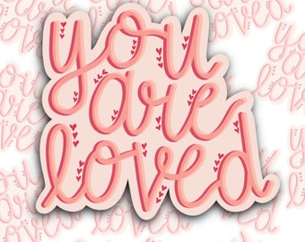 You Are Loved Vinyl Sticker, Valentine's Day Gift, Self-Love, Self-Care, Positive Affirmation, Mental Health, Laptop Decal, Waterproof