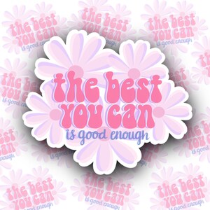 Het beste wat je kunt is goed genoeg vinyl sticker | Geestelijke gezondheid, zelfliefde, positieve affirmaties, zelfzorg, waterdichte sticker, laptopsticker