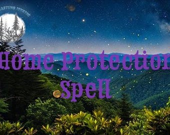 May include: A digital image featuring a night scene with mountains, trees, and a starry sky. The text "Home Protection Spell" is overlaid in purple. The image includes a moon and the words "Everlasting Mystic".