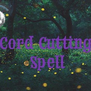 May include: A digital image featuring a forest scene with the text "Cord Cutting Spell" in purple. The image includes a circular logo with a tree and mountain design. Yellow orbs of light are scattered throughout the scene.