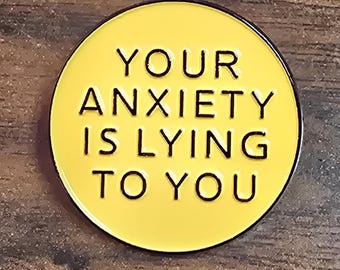 Your Anxiety is Lying to You Enamel Pin
