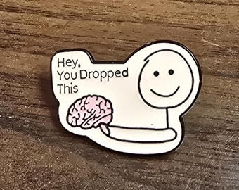 Hey, You Dropped This BRAIN Enamel Pin