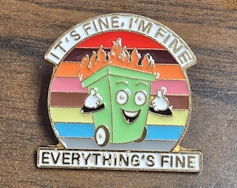 It's Fine, I'm Fine, Everything's Fine Dumpster fire Enamel Pin