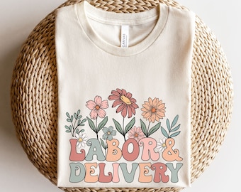 Wildflowers Labor and Delivery Nurse Shirt, Labor Delivery Crewneck, LD Shirt TShirt, L and D Crewneck, Labor and Delivery Nurse Gift Shirt