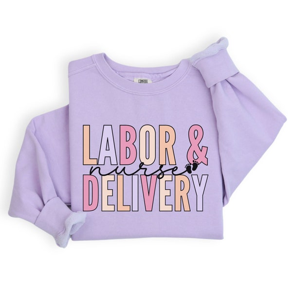 Comfort Colors Labor And Delivery Nurse Sweatshirt, L and D Nurse, LD Nurse Sweatshirt, Mother Baby Nurse, Gift for Nurse Appreciation Gift