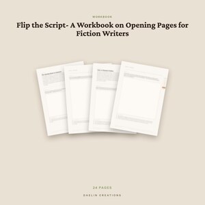 May include: A 24-page workbook titled Flip the Script- A Workbook on Opening Pages for Fiction Writers by Daelin Creations. The document features four white pages with black text and structured layouts, presented against a solid beige background.