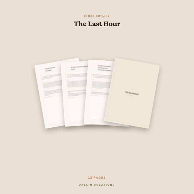 May include: A digital document titled Story Outline The Last Hour, featuring a stack of white pages with text and a beige cover page labeled The Resolution. The document contains 22 pages and is branded with the text Daelin Creations at the bottom.