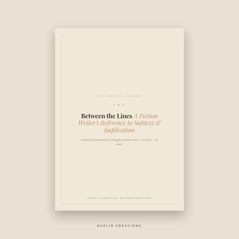 May include: A beige digital reference guide titled Between the Lines: A Fiction Writer's Reference to Subtext & Implication. The cover features dark text on a light background, including the subtitle A practical craft companion for writing what characters cannot&mdash;or will not&mdash;say aloud.
