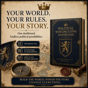 May include: A dark blue book titled Political Worldbuilding Dashboard with a gold lion crest, a brass compass, a wax seal, and a banner. Text reads: Your World. Your Rules. Your Story. One dashboard. No software, no subscription. Open in any modern browser.