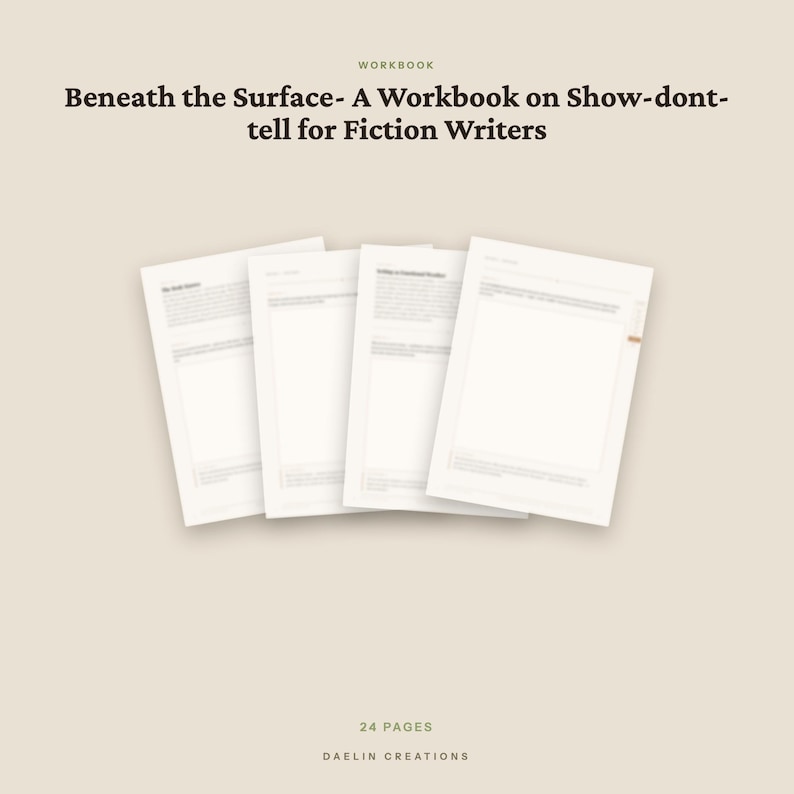 May include: A workbook titled Beneath the Surface- A Workbook on Show-dont-tell for Fiction Writers. The document consists of 24 pages, displayed as four overlapping white sheets with dark text, featuring structured writing prompts and exercises.