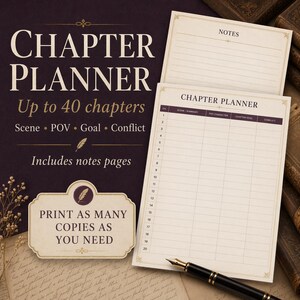 May include: A Chapter Planner with space for up to 40 chapters, scene, POV, goal, and conflict. Includes notes pages. The text "Print as many copies as you need" is also visible. A pen rests on the page.
