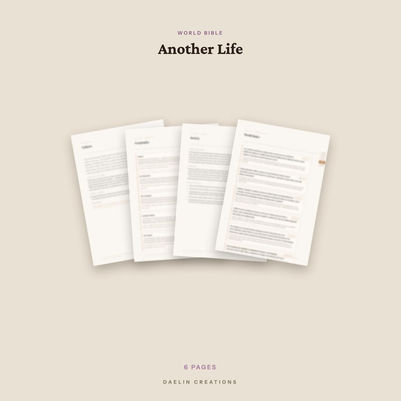 May include: A set of four white paper documents titled World Bible Another Life, featuring printed text and organised sections. The documents are arranged in a fan-like display against a solid light beige background, with the text 6 PAGES DAELIN CREATIONS visible at the bottom.