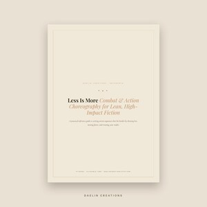 May include: A beige reference guide titled Less Is More Combat & Action Choreography for Lean, High-Impact Fiction. The cover features black and tan text, a thin border, and the text Daelin Creations at the bottom on a light background.