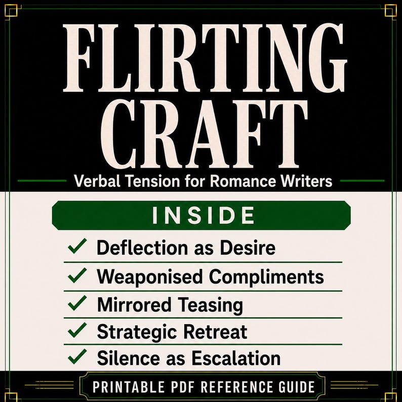 Peut inclure: Un guide de r&eacute;f&eacute;rence num&eacute;rique intitul&eacute; FLIRTING CRAFT : Verbal Tension for Romance Writers. Le document &eacute;num&egrave;re cinq techniques : Deflection as Desire, Weaponised Compliments, Mirrored Teasing, Strategic Retreat et Silence as Escalation.